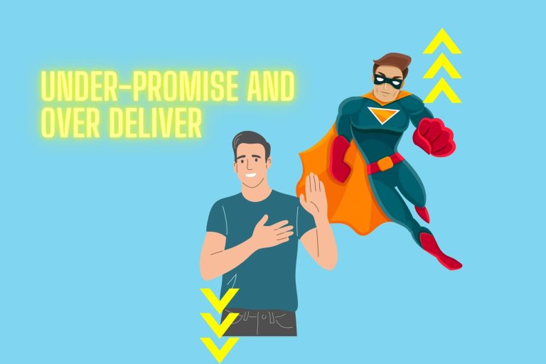 Under-promise and over-deliver